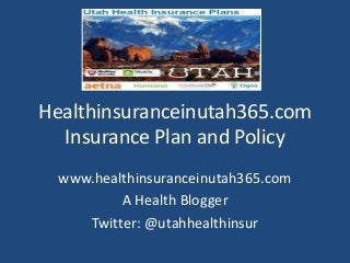 Healthinsuranceinutah365.com
Insurance Plan and Policy
www.healthinsuranceinutah365.com
A Health Blogger
Twitter: @utahhealthinsur
 