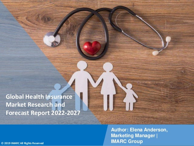 Copyright © IMARC Service Pvt Ltd. All Rights Reserved
Global Health Insurance
Market Research and
Forecast Report 2022-2027
Author: Elena Anderson,
Marketing Manager |
IMARC Group
© 2019 IMARC All Rights Reserved
 
