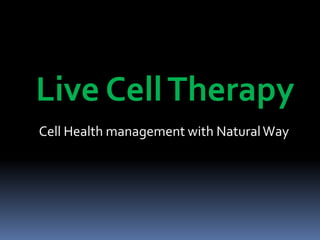 Live CellTherapy
Cell Health management with NaturalWay
 