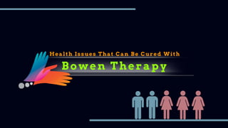 Health Issues That Can Be Cured With
Bowen Therapy
 