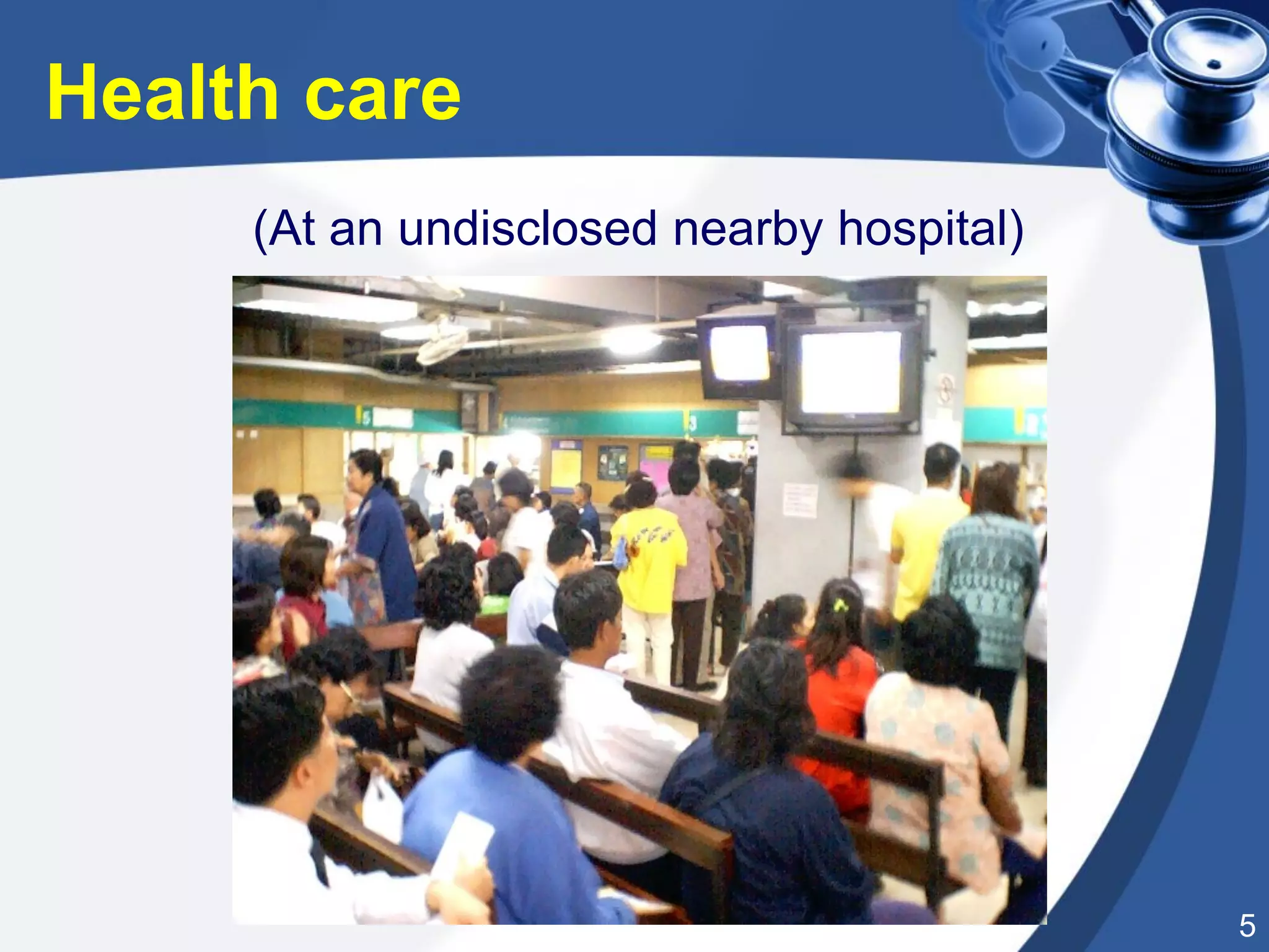 5
(At an undisclosed nearby hospital)
Health care
 