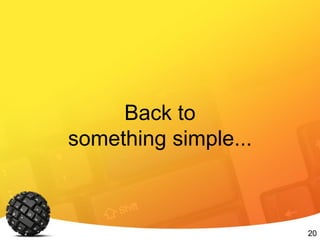 20
Back to
something simple...
 