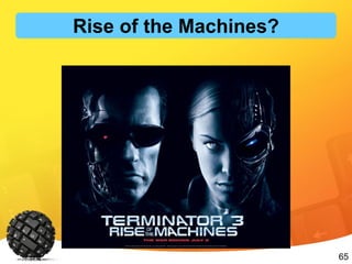 65Image Source: englishmoviez.com
Rise of the Machines?
 