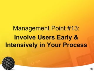 93
Management Point #13:
Involve Users Early &
Intensively in Your Process
 