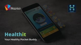 Healthit
Your Healthy Pocket Buddy
 