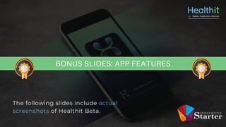 BONUS SLIDES: APP FEATURES
The following slides include actual
screenshots of Healthit Beta.
 