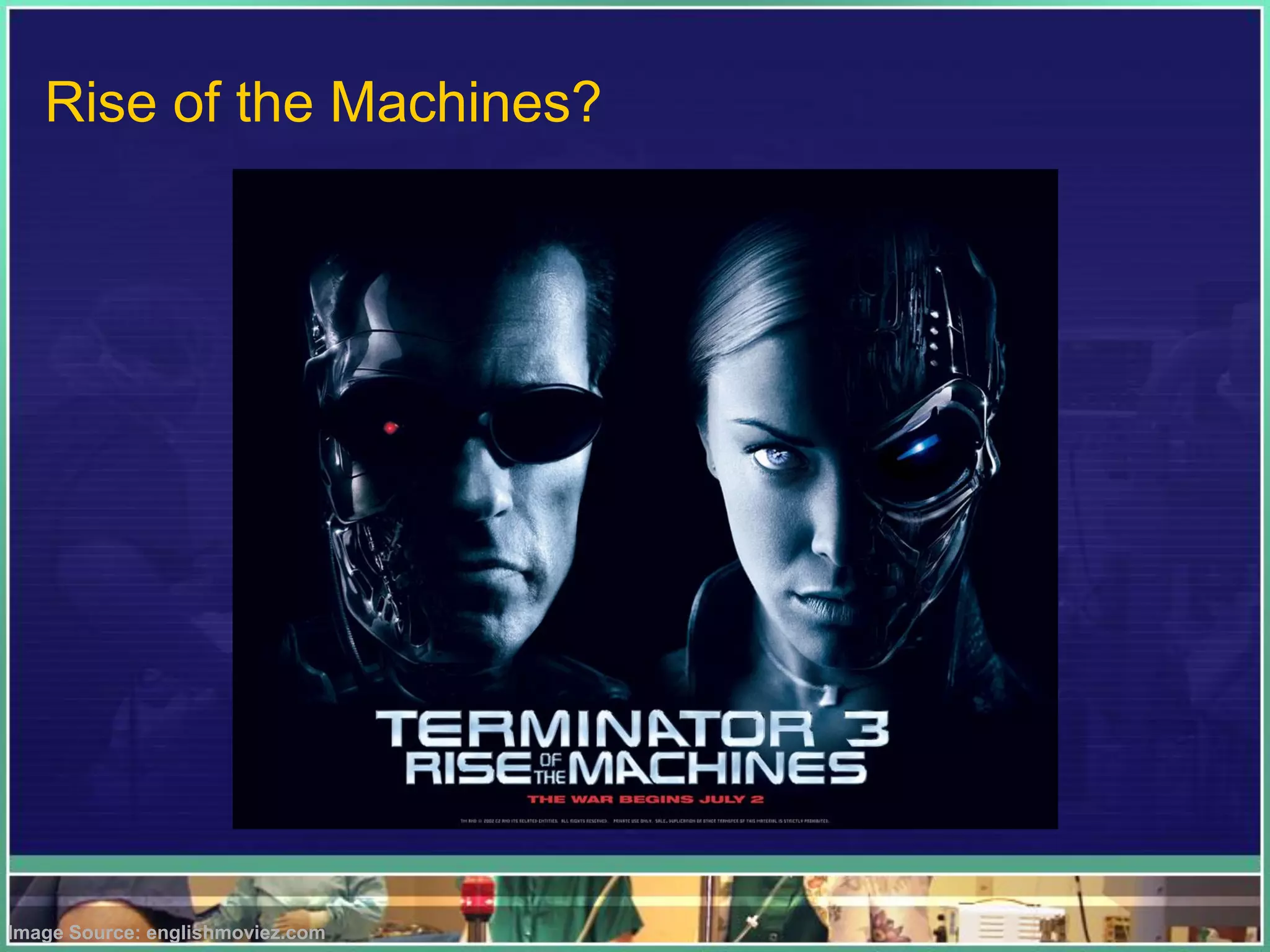 Image Source: englishmoviez.com
Rise of the Machines?
 