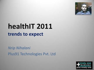 healthIT 2011trends to expect NripNihalani Plus91 Technologies Pvt. Ltd 