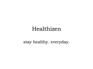 Healthizen stay healthy. everyday. 