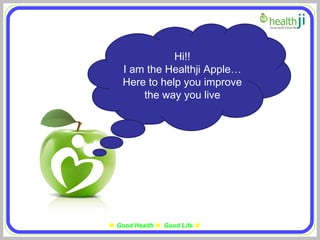 Hi!! I am the Healthji Apple… Here to help you improve the way you live 