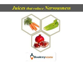 Juices that reduce Nervousness
 