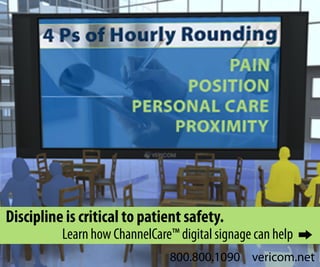 Discipline is critical to patient safety.
          Learn how ChannelCare™ digital signage can help
                               800.800.1090 vericom.net
 