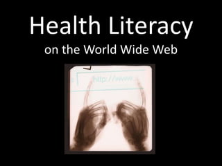 Health Literacy
 on the World Wide Web
 