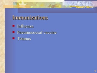 Immunizations Influenza Pneumococcal vaccine Tetanus 