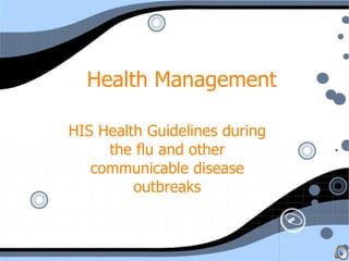 Health Management HIS Health Guidelines during the flu and other communicable disease outbreaks 