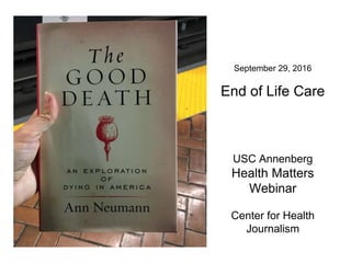 September 29, 2016
End of Life Care
USC Annenberg
Health Matters
Webinar
Center for Health
Journalism
 