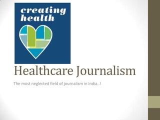 Healthcare Journalism
The most neglected field of journalism in India..!
 