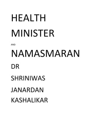 HEALTH
MINISTER
AND
NAMASMARAN
DR
SHRINIWAS
JANARDAN
KASHALIKAR
 
