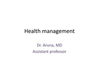 Health management
Dr. Aruna, MD
Assistant professor
 