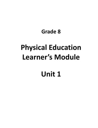 1
Grade 8
Physical Education
Learner’s Module
Unit 1
 