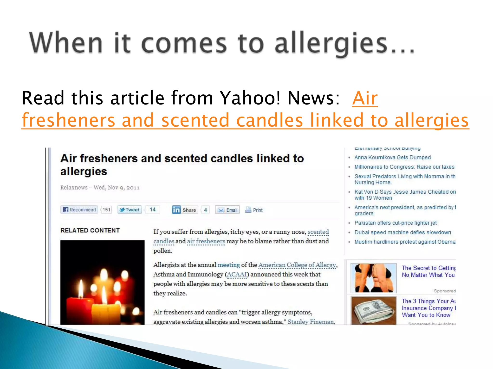 Read this article from Yahoo! News: Air
fresheners and scented candles linked to allergies
 