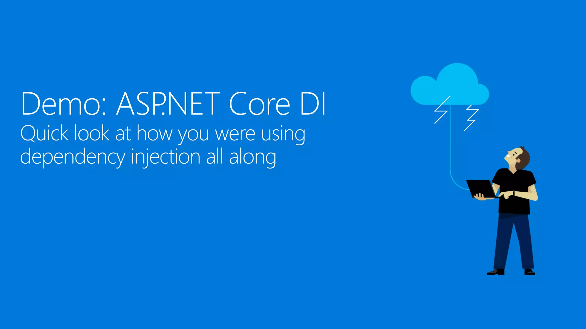 Demo: ASP.NET Core DI
Quick look at how you were using
dependency injection all along
 