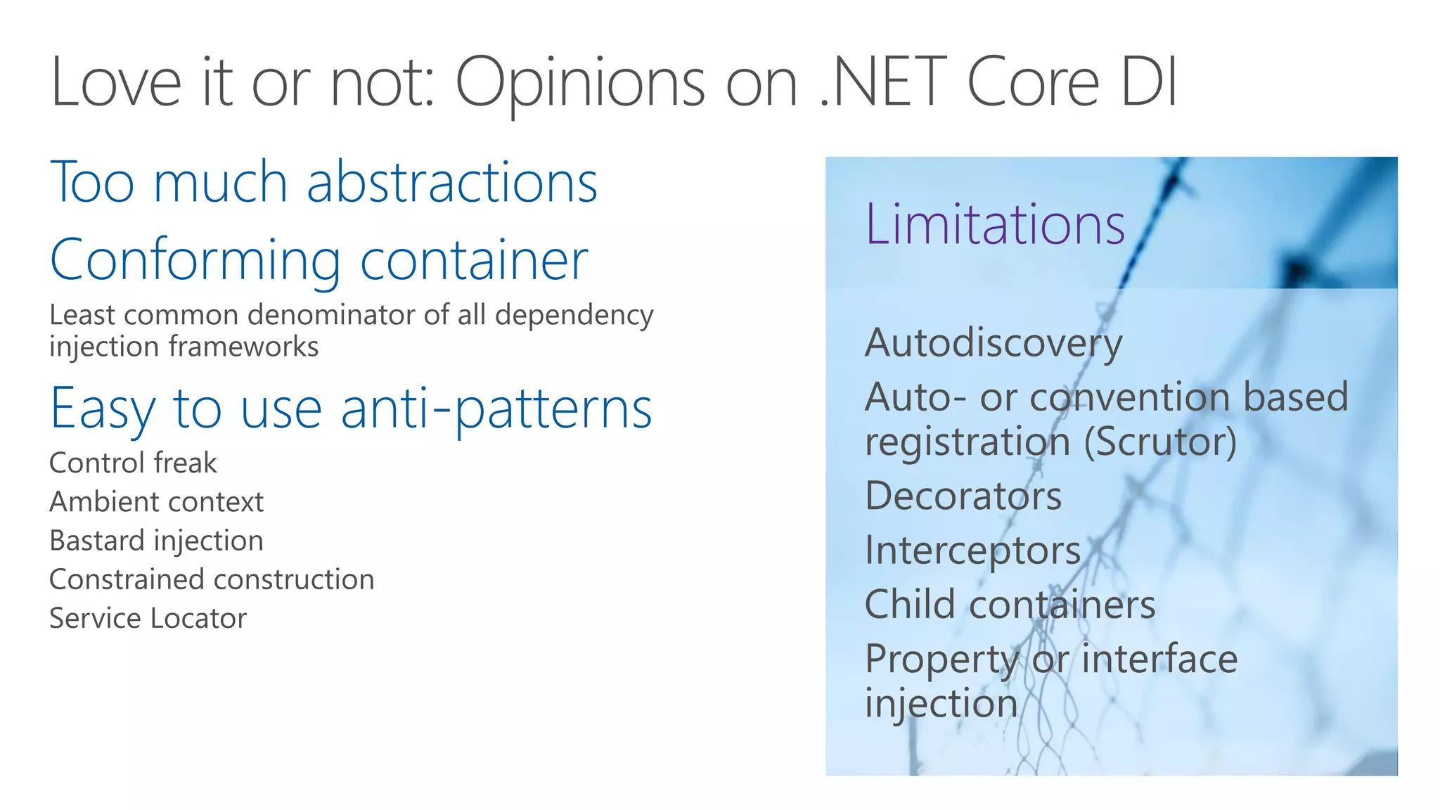 Too much abstractions
Conforming container
Easy to use anti-patterns
 