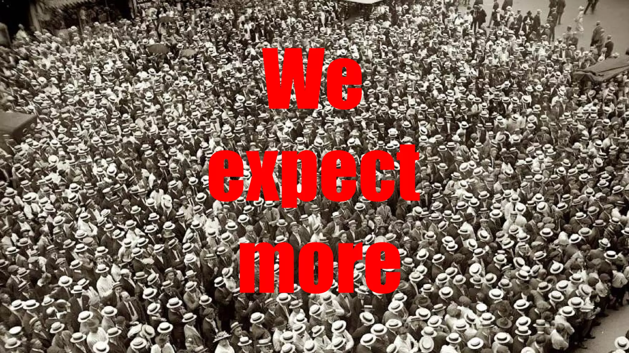 We
expect
more
 