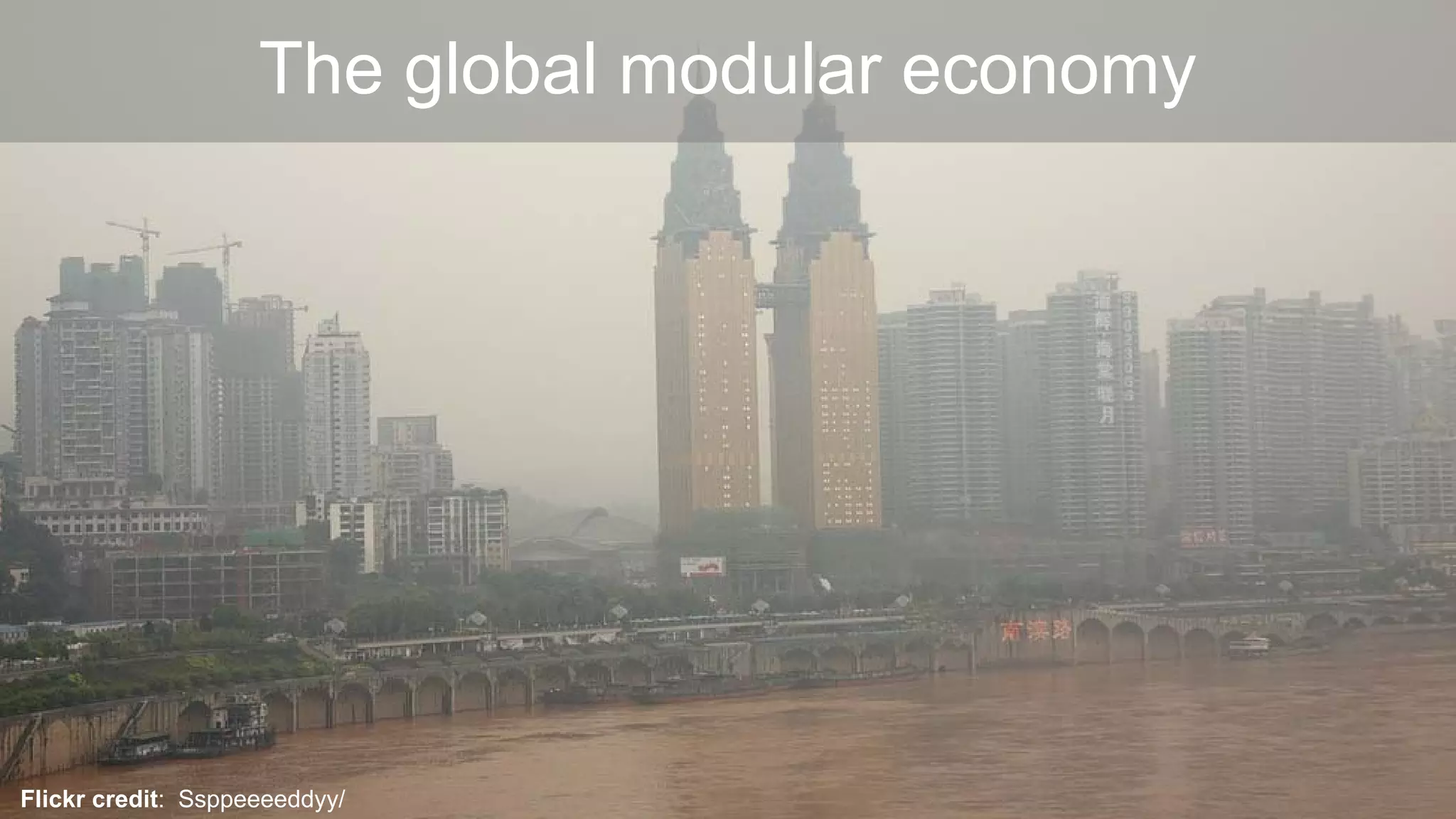 The global modular economy
Flickr credit: Ssppeeeeddyy/
 