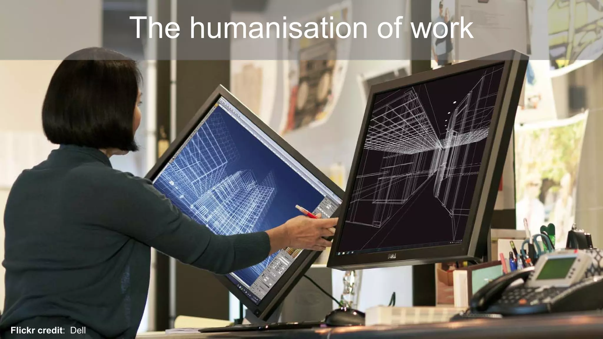 The humanisation of work
Flickr credit: Dell
 