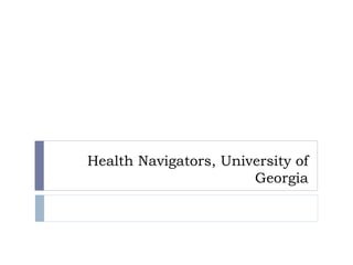 Health Navigators, University of
Georgia
 