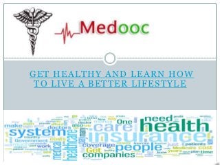 GET HEALTHY AND LEARN HOW
 TO LIVE A BETTER LIFESTYLE
 