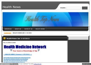 Health News                                                                   SEARCH:   SEARCH




      HOMEPAGE        ABOUT US           CONTACT US              HEALTH NEWS


     HOMEPAGE      HEALTH NEWS JAN 1-10 2013




         Health News Jan 1-10 2013

    01/11/2013 13:04




    -- HEALTH NEWS (January 1-10 2013) ---

    fda-seeks-lower-doses-for-insomnia-drugs
    flu-vaccine-makers-theres-no-shortage
    dont-let-your-phone-leave-you-lonely
    flu-picks-up-steam-across-the-u-s
open in browser PRO version   Are you a developer? Try out the HTML to PDF API             pdfcrowd.com
 