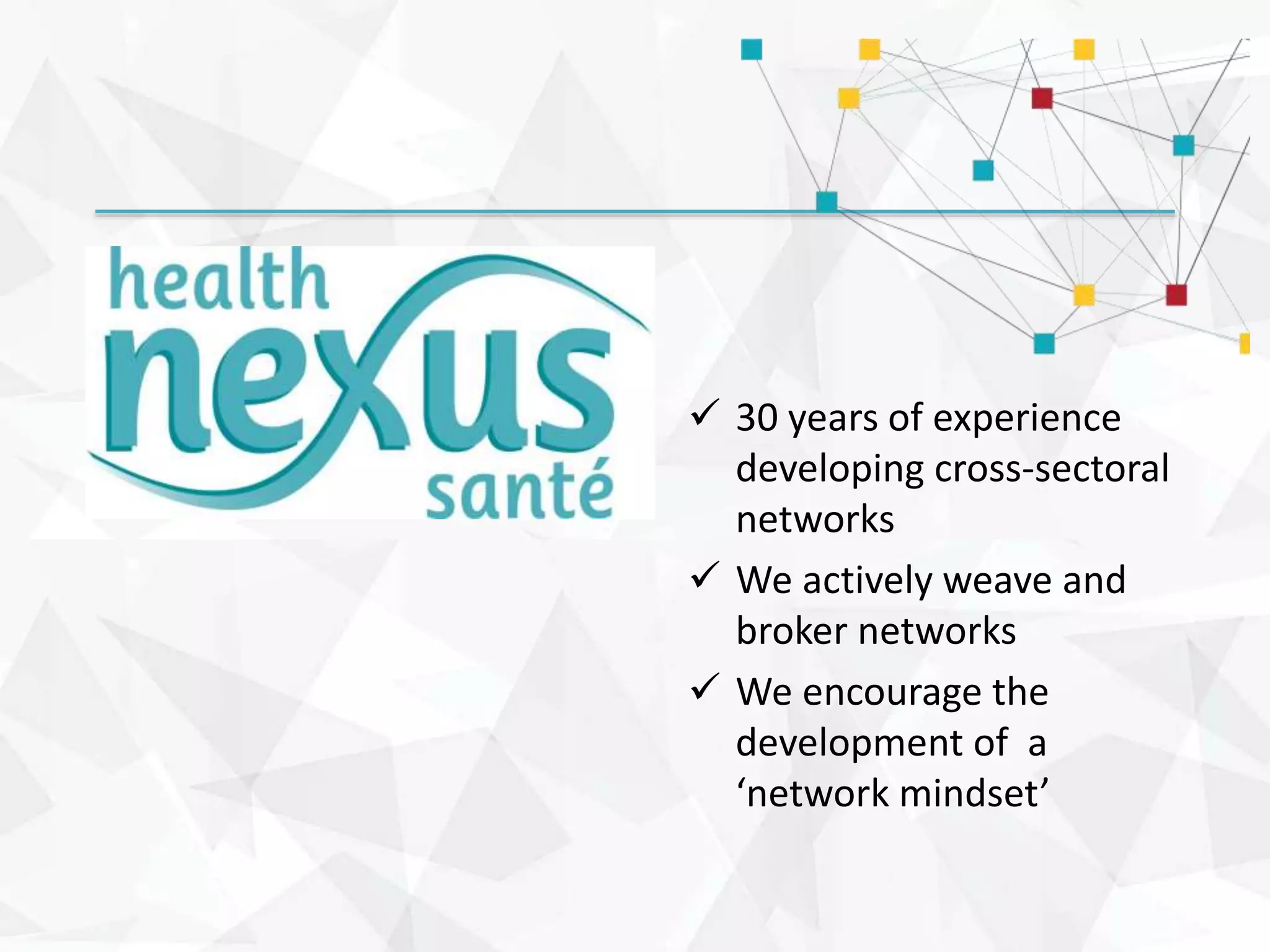  30 years of experience
developing cross-sectoral
networks
 We actively weave and
broker networks
 We encourage the
development of a
‘network mindset’
 