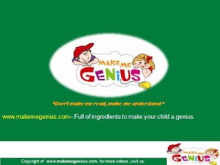 Copyright of www.makemegenius.com, for more videos ,visit us.
 