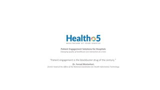 Patient Engagement Solutions for Hospitals
Changing quality of healthcare one interaction at a time
“Patient engagement is the blockbuster drug of the century.”
Dr. Farzad Mostashari,
former head of the Office of the National Coordinator for Health Information Technology
 
