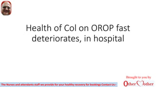 Health of Col on OROP fast
deteriorates, in hospital
Brought to you by
The Nurses and attendants staff we provide for your healthy recovery for bookings Contact Us:-
 