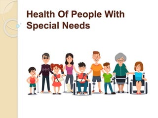 Health Of People With
Special Needs
 