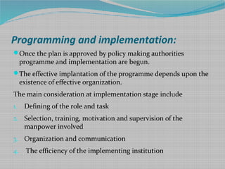Programming and implementation:
Once the plan is approved by policy making authorities
programme and implementation are b...