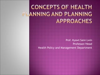 Prof. Kyawt Sann Lwin
Professor/Head
Health Policy and Management Department
 