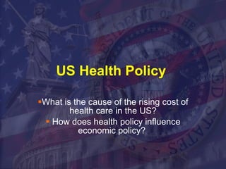 US Health Policy  ,[object Object],[object Object]