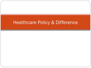 Healthcare Policy & Difference 