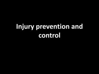 Injury prevention and
        control
 