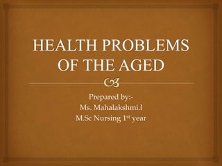 Prepared by:-
Ms. Mahalakshmi.l
M.Sc Nursing 1st year
 