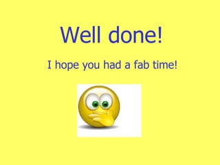 Well done! I hope you had a fab time! 