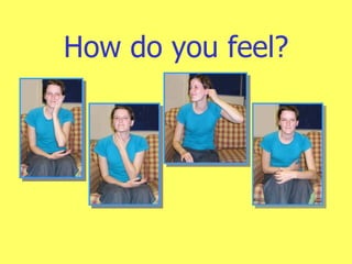 How do you feel? 1 2 3 4 