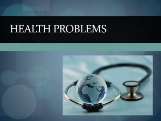 HEALTH PROBLEMS

 