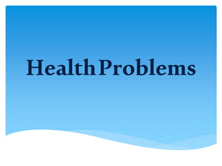 HealthProblems
 