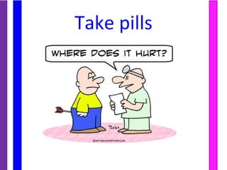 Take pills
 