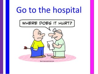 Go to the hospital
 